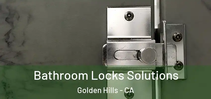  Bathroom Locks Solutions Golden Hills - CA