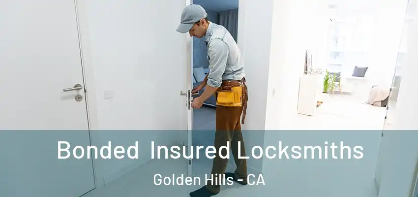 Bonded Insured Locksmiths Golden Hills - CA