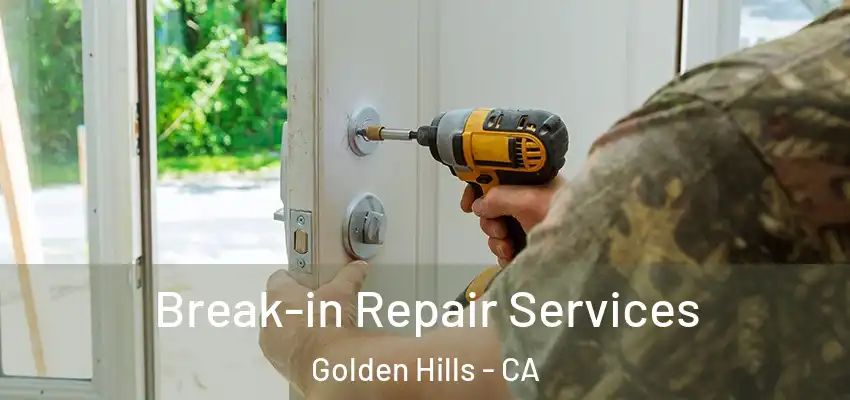  Break-in Repair Services Golden Hills - CA