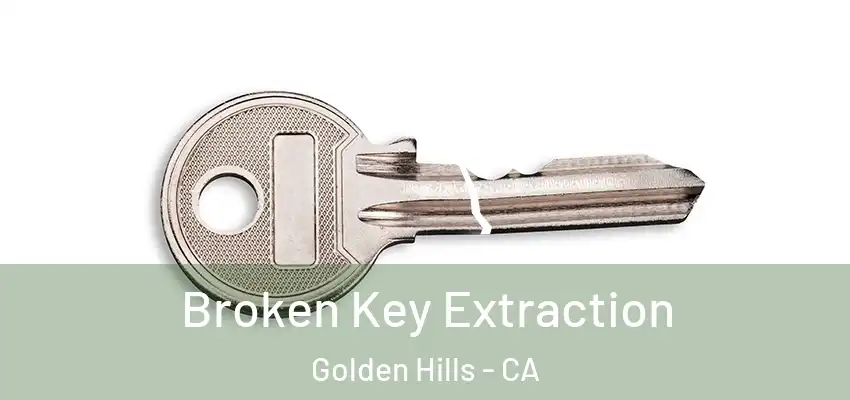  Broken Key Extraction Golden Hills - CA