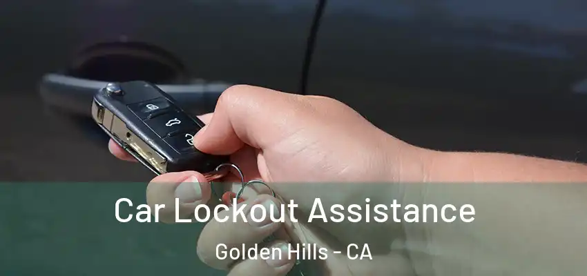  Car Lockout Assistance Golden Hills - CA