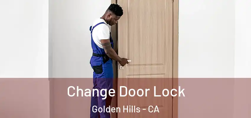  Change Door Lock Golden Hills - CA