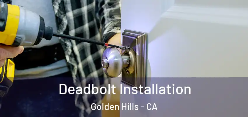  Deadbolt Installation Golden Hills - CA
