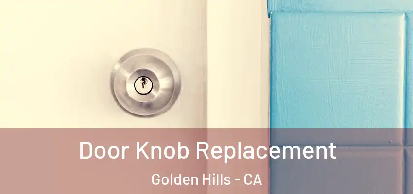  Door Knob Replacement Golden Hills - CA