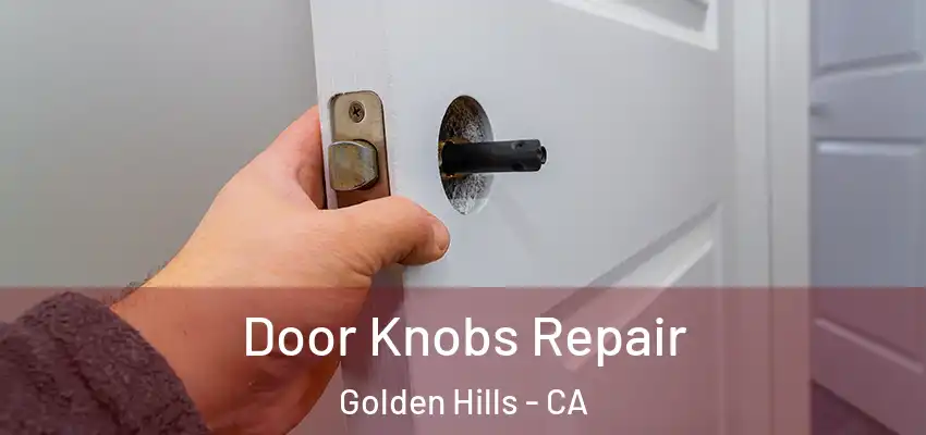  Door Knobs Repair Golden Hills - CA
