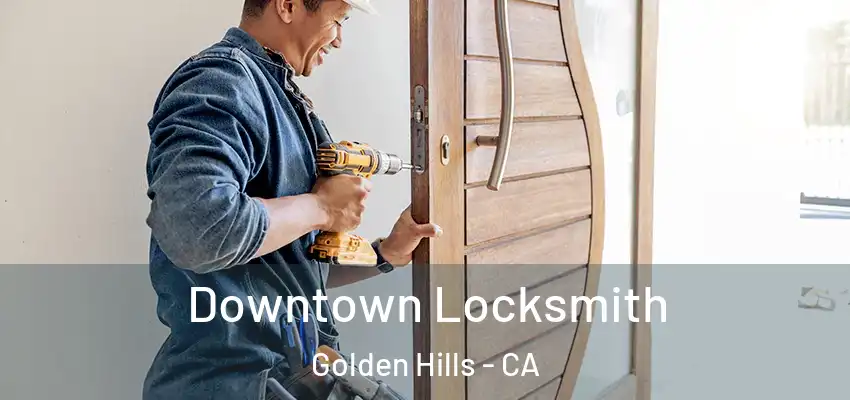 Downtown Locksmith Golden Hills - CA
