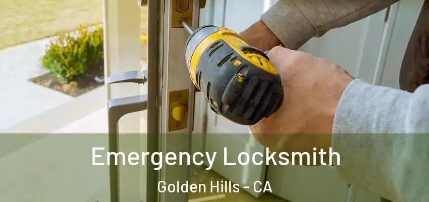 Emergency Locksmith Golden Hills - CA