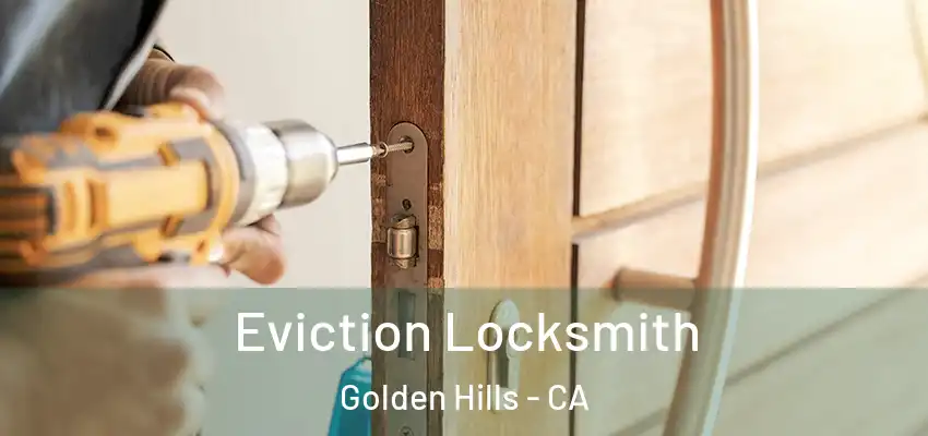  Eviction Locksmith Golden Hills - CA