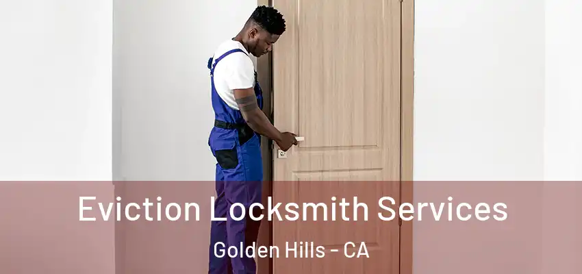 Eviction Locksmith Services Golden Hills - CA