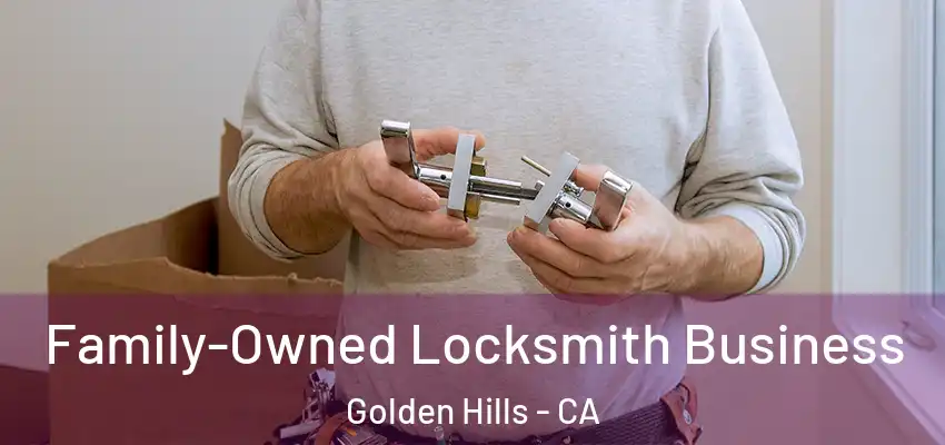 Family-Owned Locksmith Business Golden Hills - CA