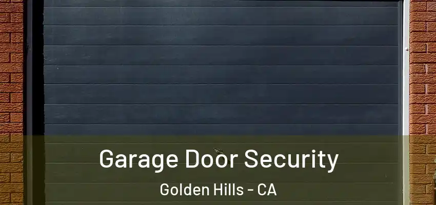  Garage Door Security Golden Hills - CA