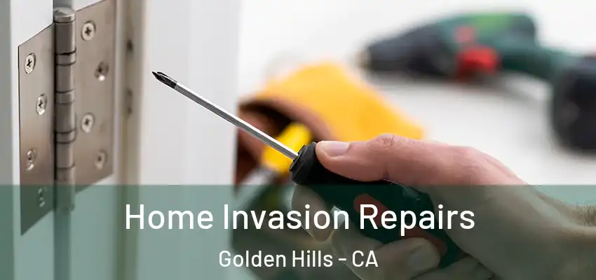  Home Invasion Repairs Golden Hills - CA