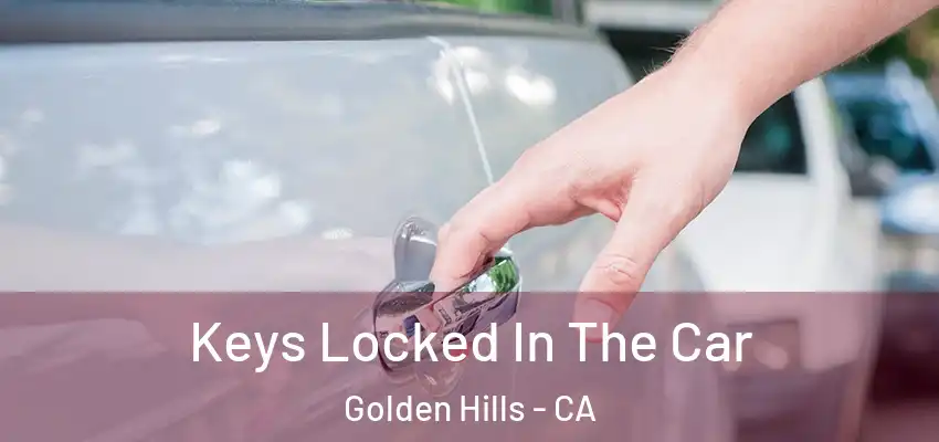  Keys Locked In The Car Golden Hills - CA
