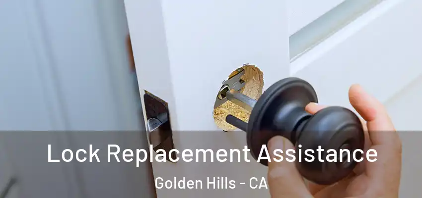 Lock Replacement Assistance Golden Hills - CA