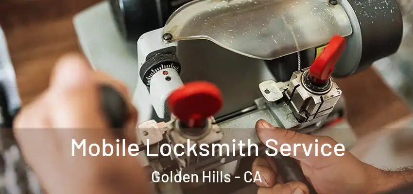  Mobile Locksmith Service Golden Hills - CA