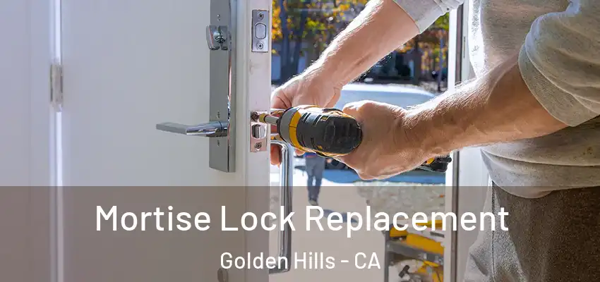 Mortise Lock Replacement Golden Hills - CA