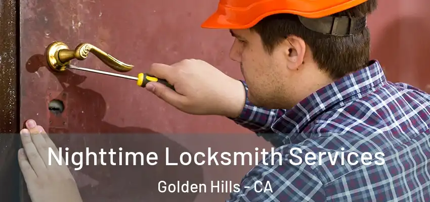 Nighttime Locksmith Services Golden Hills - CA