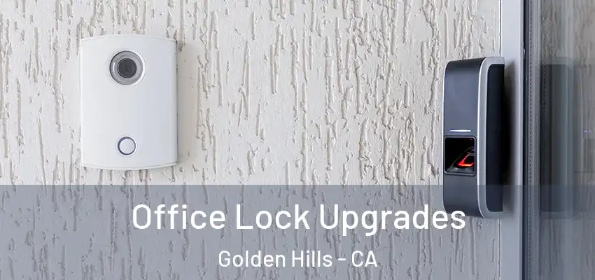  Office Lock Upgrades Golden Hills - CA