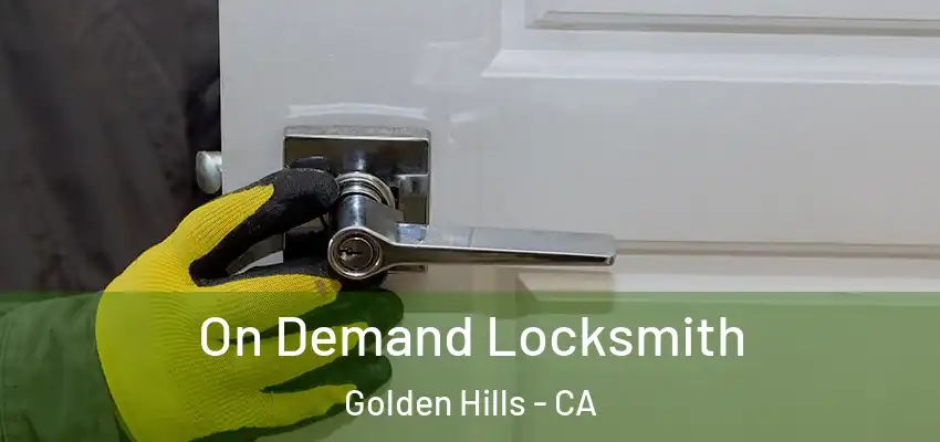 On Demand Locksmith Golden Hills - CA