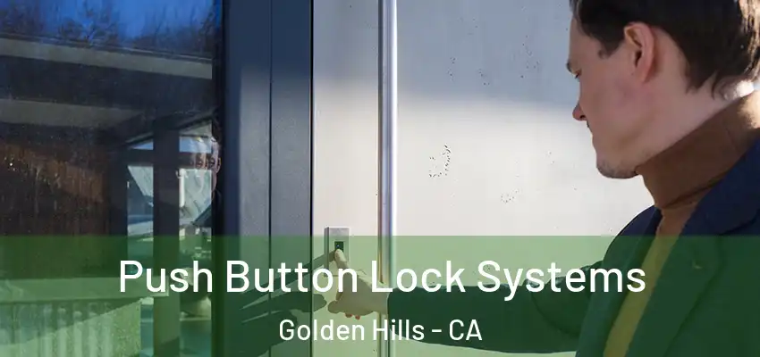  Push Button Lock Systems Golden Hills - CA