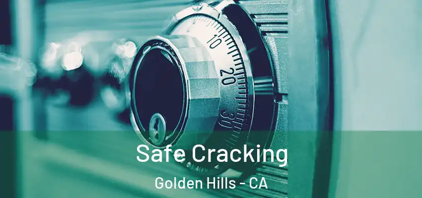 Safe Cracking Golden Hills - CA