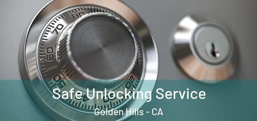 Safe Unlocking Service Golden Hills - CA
