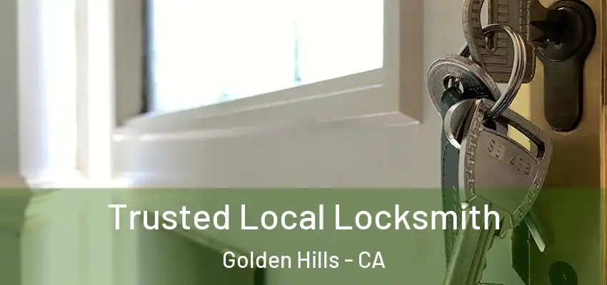 Trusted Local Locksmith Golden Hills - CA