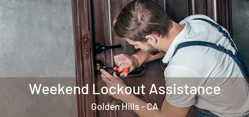 Weekend Lockout Assistance Golden Hills - CA