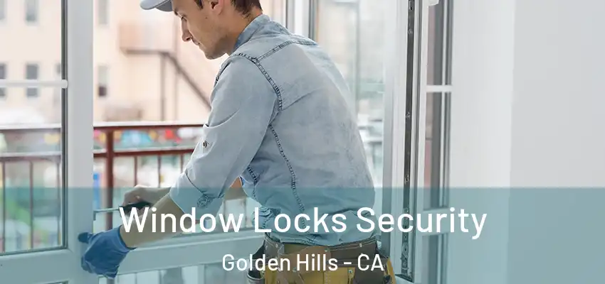  Window Locks Security Golden Hills - CA